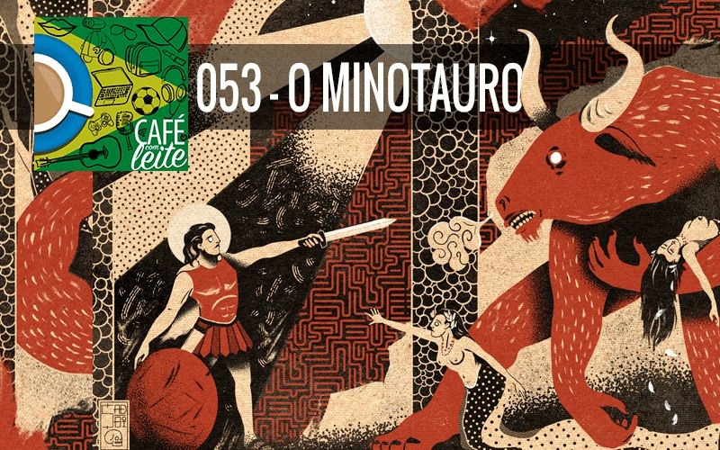 Café com Leite: O Minotauro